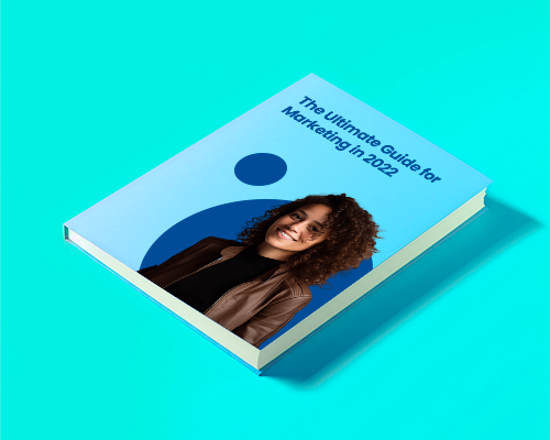 The Ultimate Guide for Marketing in 2022 The Ultimate Guide for Marketing in 2022